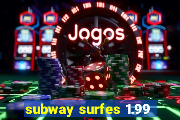 subway surfes 1.99