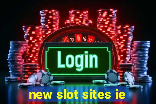 new slot sites ie