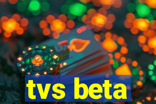 tvs beta