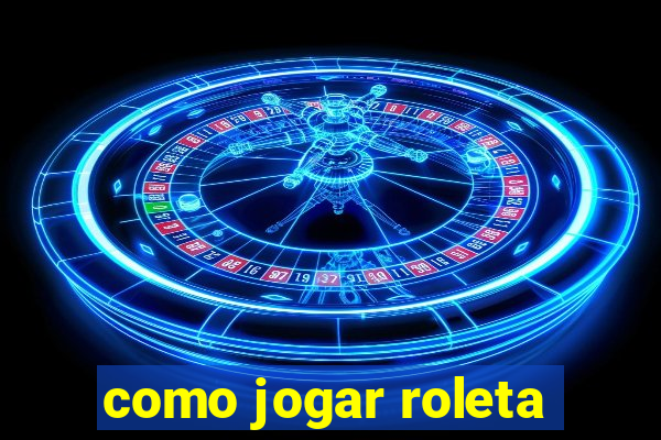 como jogar roleta