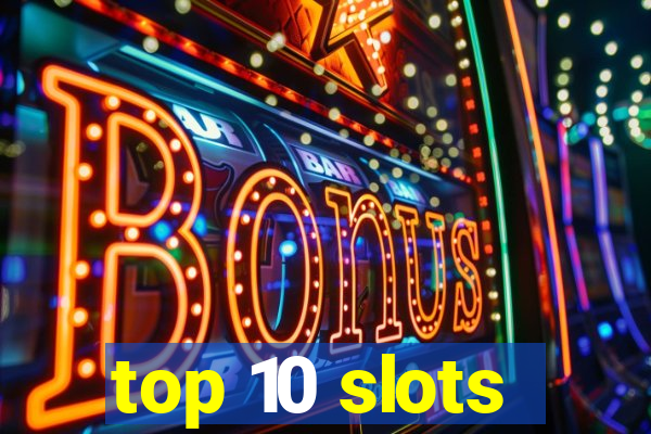 top 10 slots