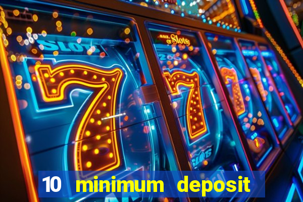 10 minimum deposit casino uk