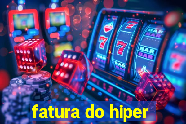 fatura do hiper