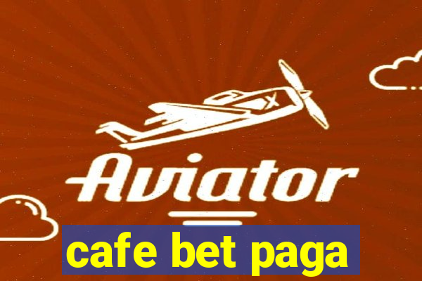 cafe bet paga