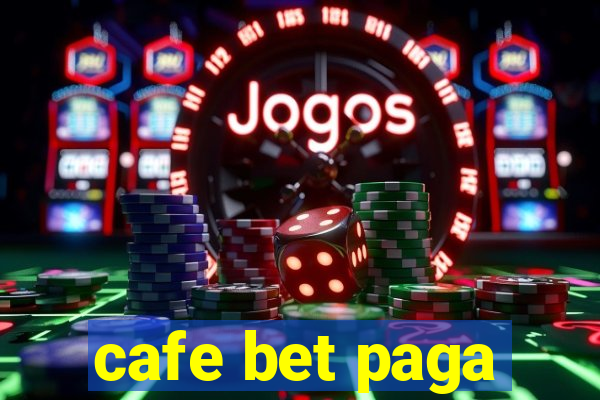 cafe bet paga