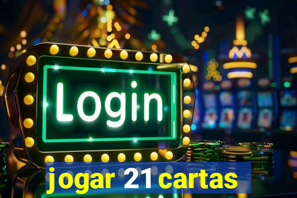 jogar 21 cartas