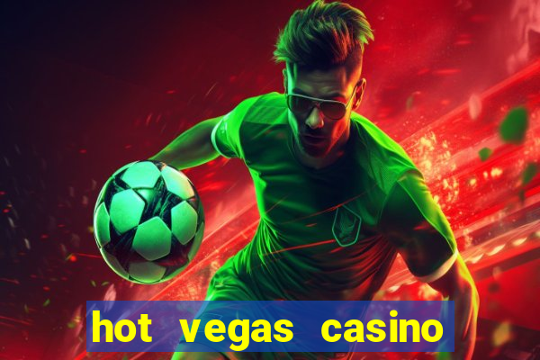 hot vegas casino slot machines