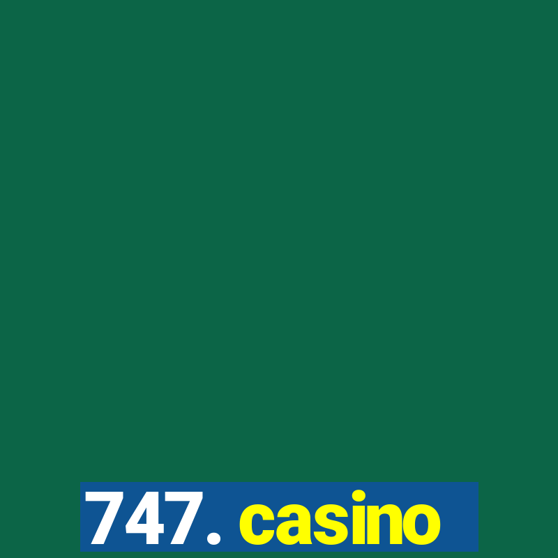 747. casino