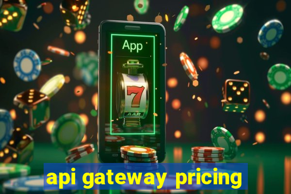 api gateway pricing