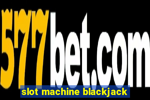 slot machine blackjack