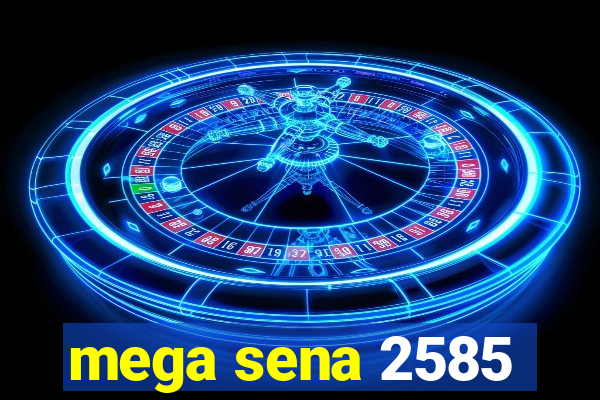 mega sena 2585