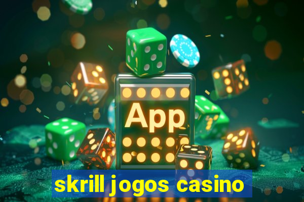 skrill jogos casino