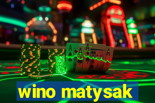 wino matysak