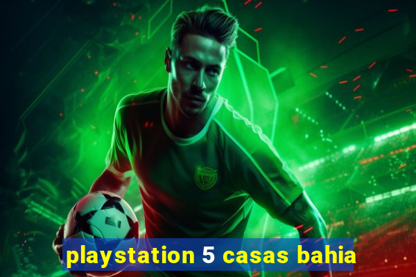 playstation 5 casas bahia