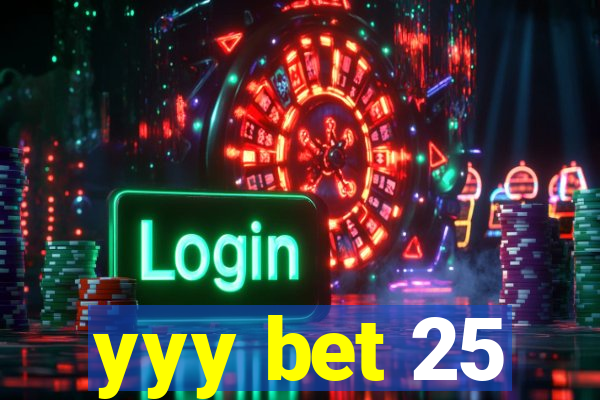 yyy bet 25