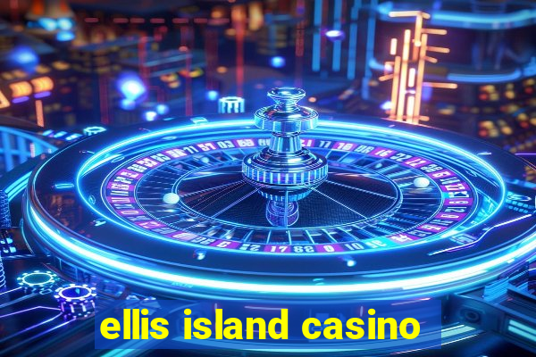 ellis island casino