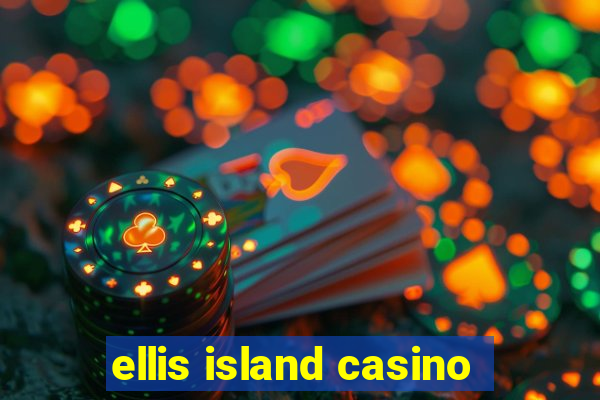 ellis island casino