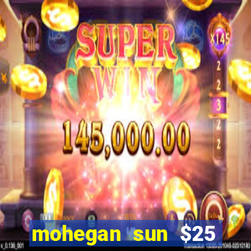 mohegan sun $25 free slot play