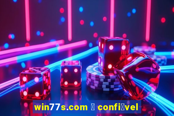 win77s.com 茅 confi谩vel