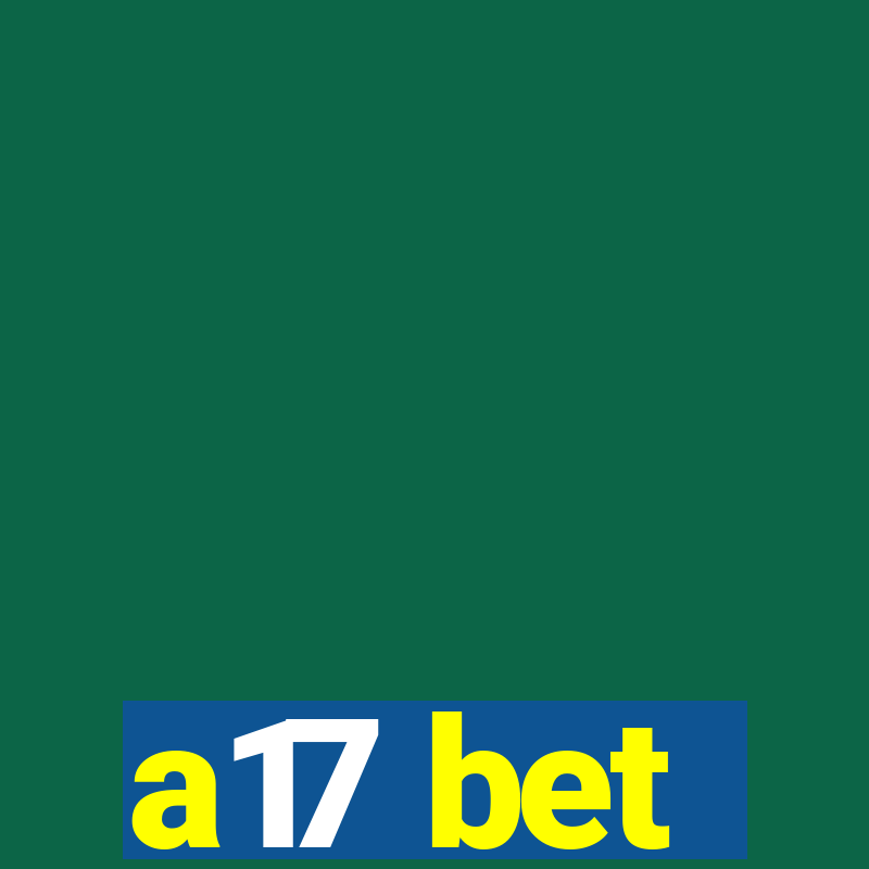 a17 bet