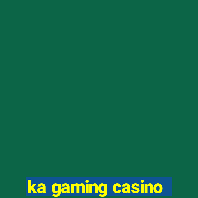 ka gaming casino