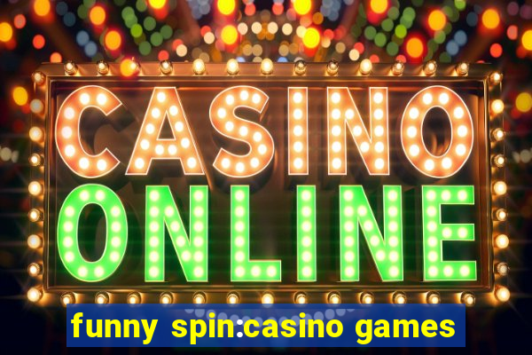 funny spin:casino games