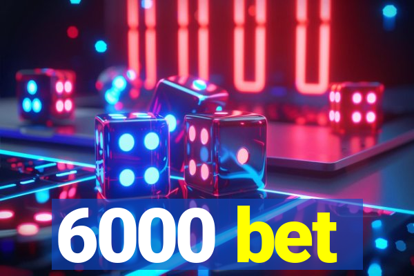 6000 bet