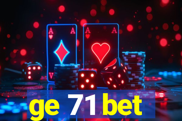 ge 71 bet