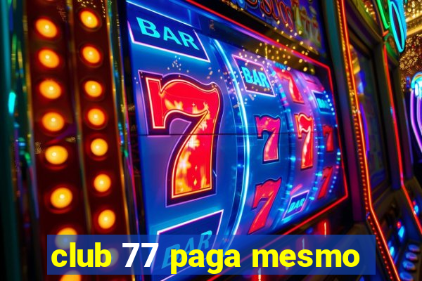 club 77 paga mesmo