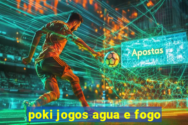 poki jogos agua e fogo