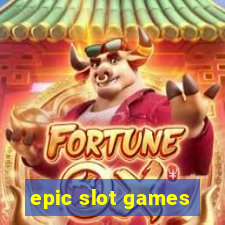 epic slot games