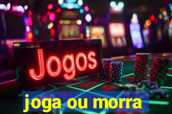 joga ou morra