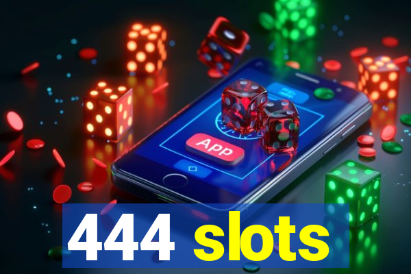 444 slots