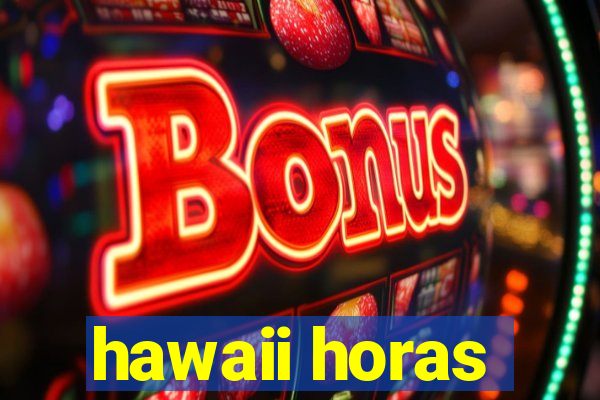 hawaii horas