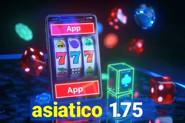 asiatico 1.75