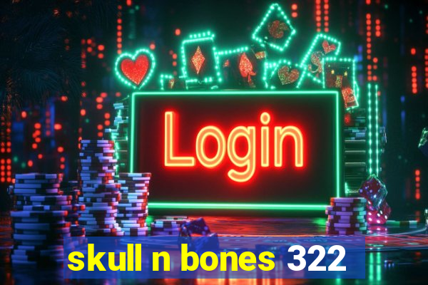 skull n bones 322