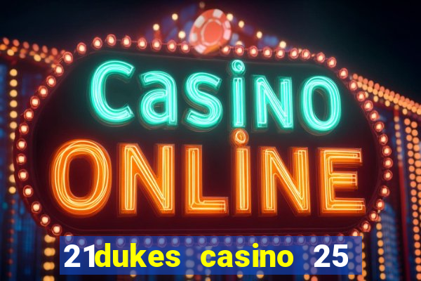 21dukes casino 25 free spins