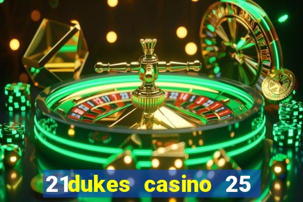 21dukes casino 25 free spins