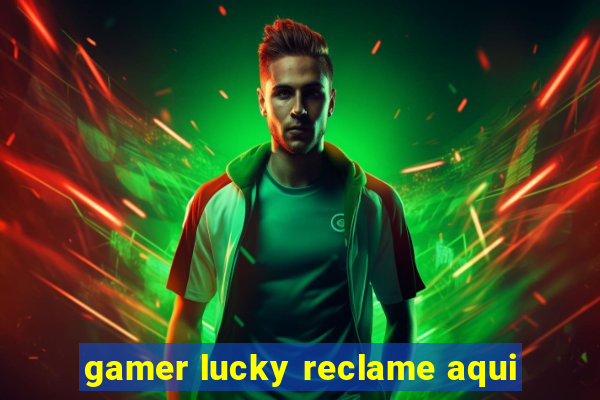 gamer lucky reclame aqui