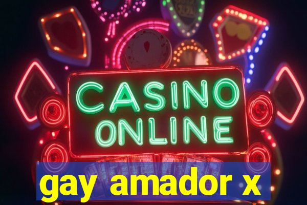 gay amador x