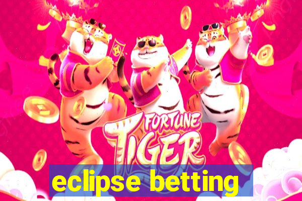 eclipse betting