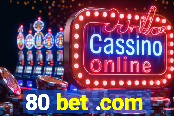 80 bet .com