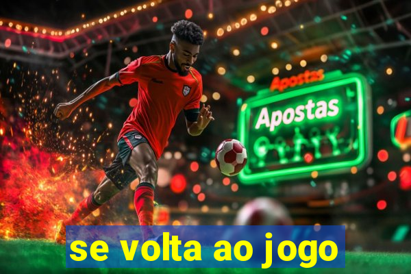 se volta ao jogo