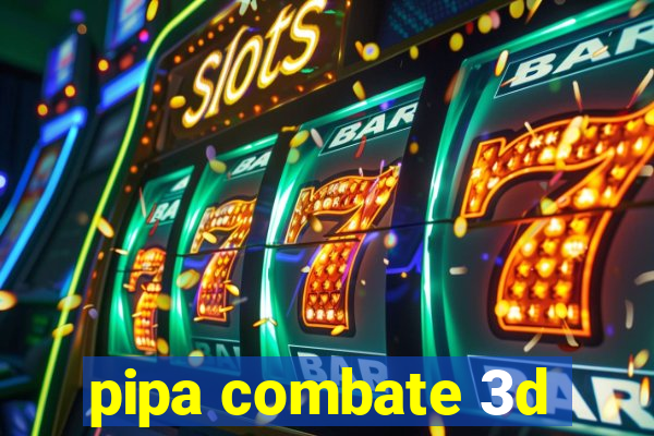 pipa combate 3d