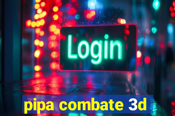 pipa combate 3d