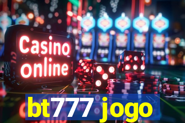 bt777 jogo