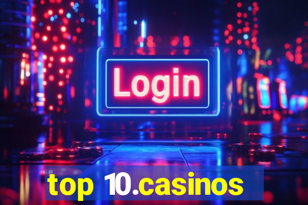 top 10.casinos