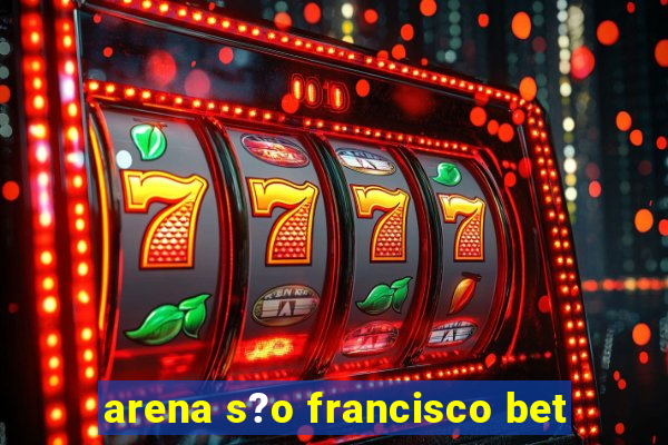 arena s?o francisco bet