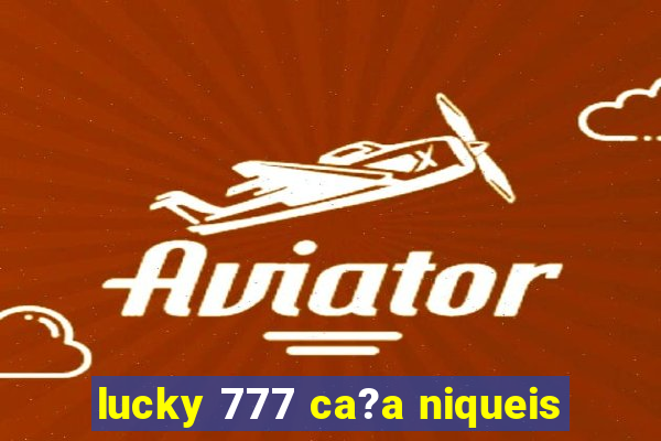 lucky 777 ca?a niqueis