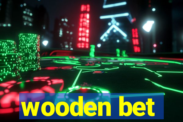 wooden bet